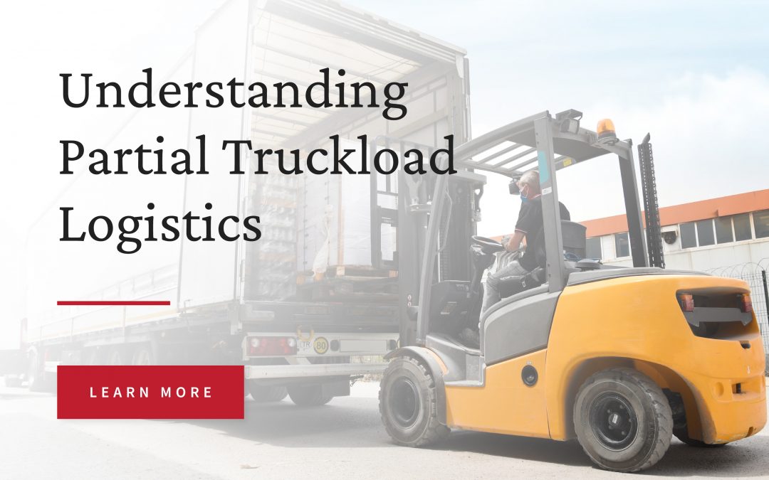 Understanding Partial Truckload Logistics