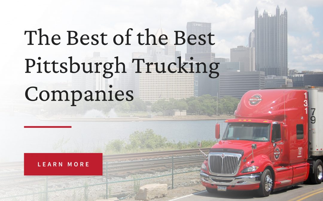 The Best of the Best Pittsburgh Trucking Companies