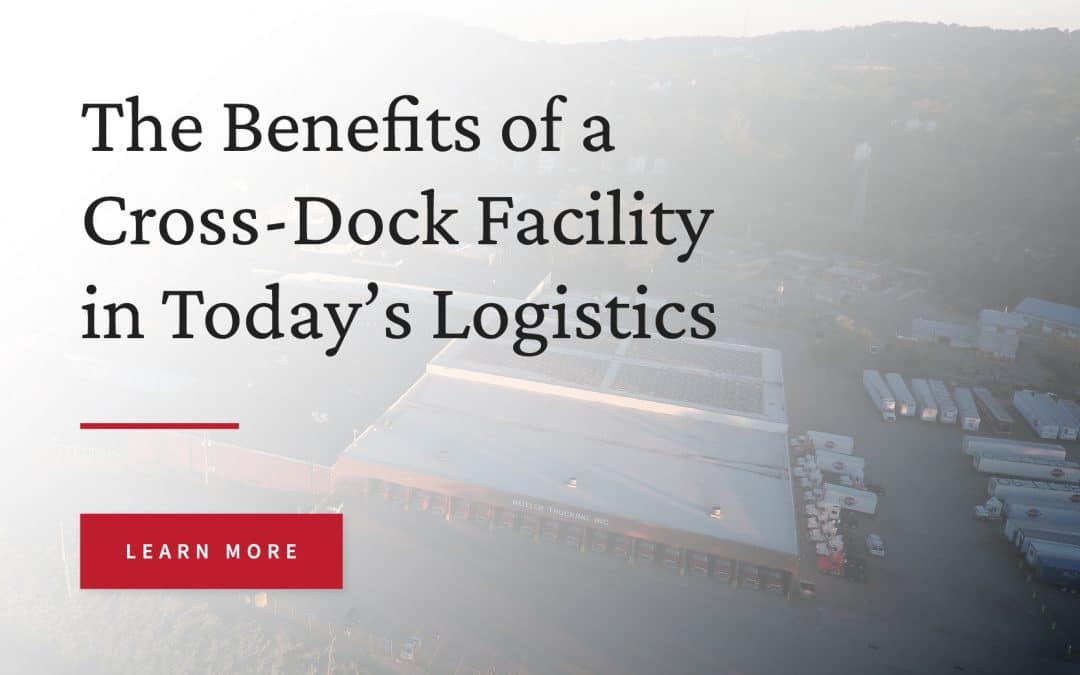 The Benefits of a Cross-Dock Facility in Today’s Logistics