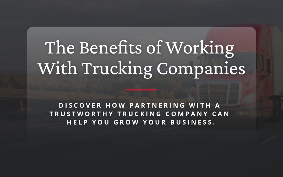 The Benefits of Working With Trucking Companies