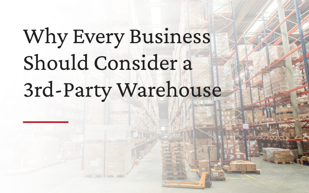 Why Every Business Should Consider a 3rd-Party Warehouse