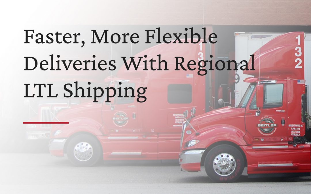 Faster, More Flexible Deliveries With Regional LTL Shipping