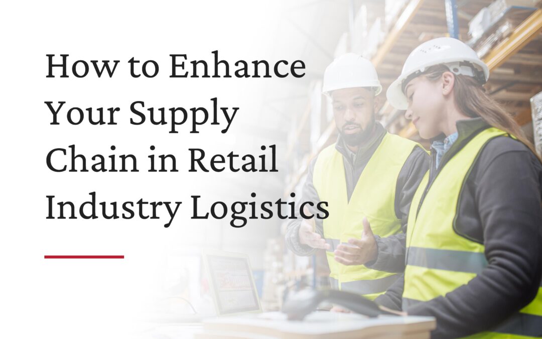 How to Enhance Your Supply Chain in Retail Industry Logistics