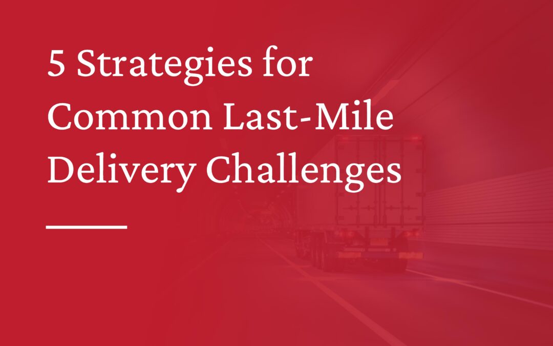 How Industry Leaders Solve Last-Mile Delivery Challenges